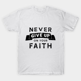 Never Give Up On Your Faith Design T-Shirt